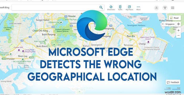 Microsoft Edge detects the wrong Geographical Location