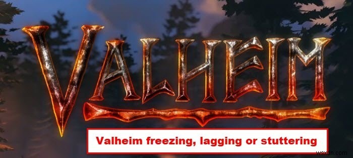 Fix Valheim freezing, crashing, lagging and stuttering issues on Windows PC