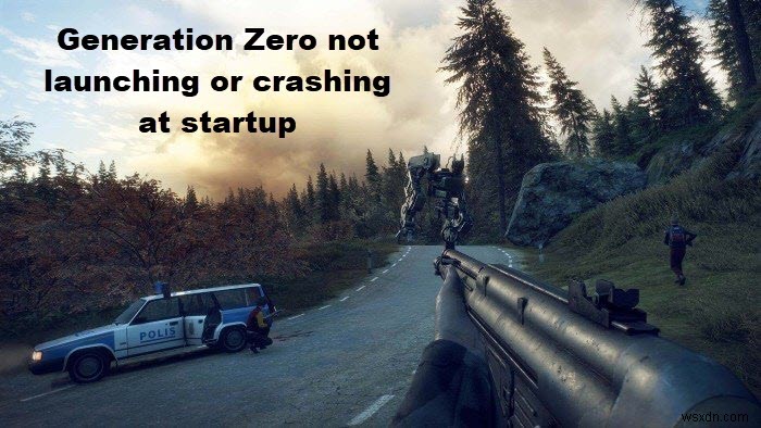 Generation Zero not launching, freezing or crashing at startup on PC