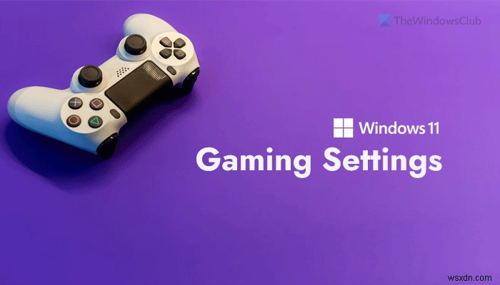 Windows 11 Gaming Settings – All you need to know