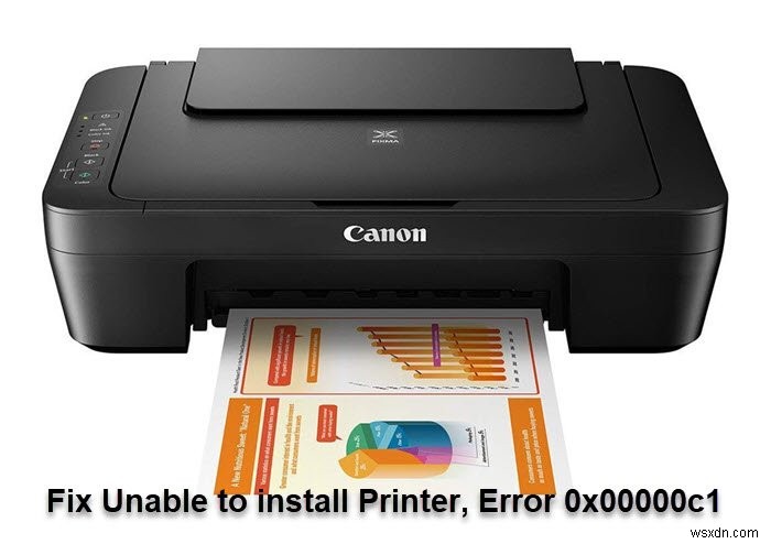 Fix Unable to install Printer, Error 0x00000c1 on Windows 11/10