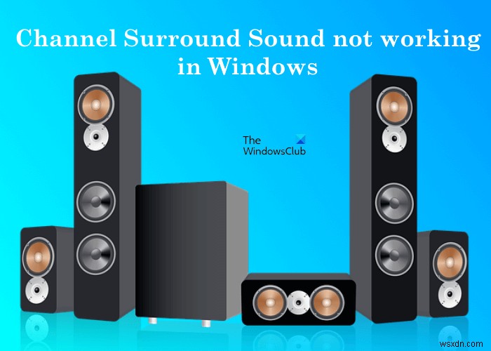 Fix Channel Surround Sound not working in Windows 11