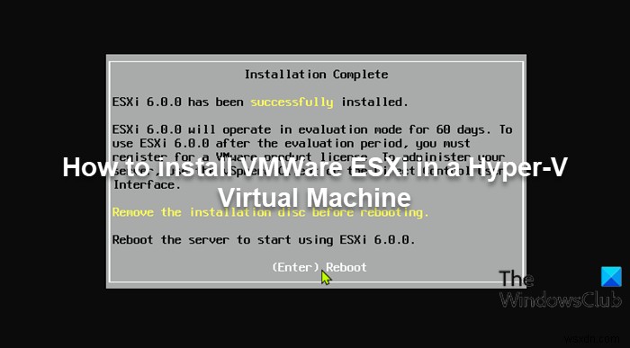How to install VMWare ESXi in a Hyper-V Virtual Machine