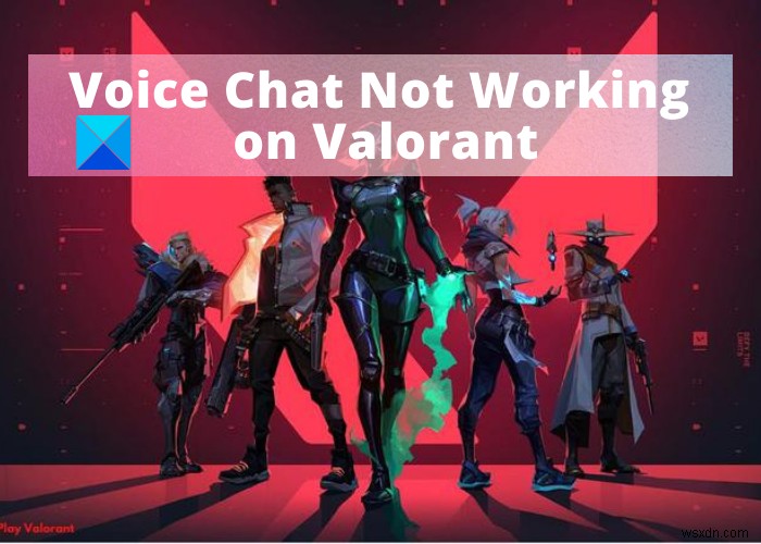 Fix VALORANT Voice Chat not working on Windows PC