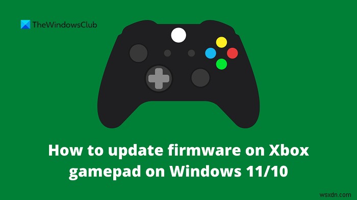 How to update firmware on Xbox gamepad on Windows 11/10