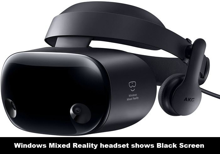 Windows Mixed Reality headset shows Black Screen in Windows 11/10