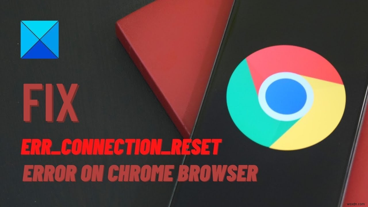 Fix ERR_CONNECTION_RESET error on Chrome browser