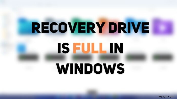 Recovery Drive is full! How to free up space on Recovery Drive in Windows 11/10?