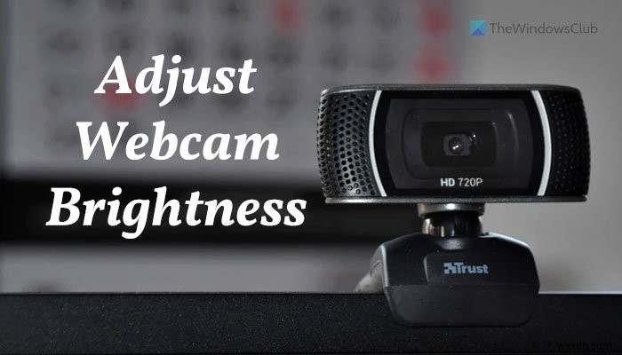 How to adjust Webcam Brightness in Windows 11