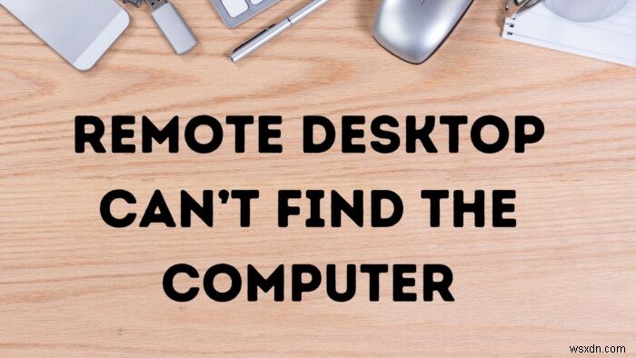 Fix Remote Desktop can’t find the computer error in Windows 11/10