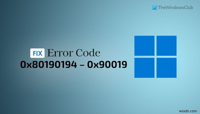 How to fix Error Code 0x80190194 – 0x90019 on Windows 11/10
