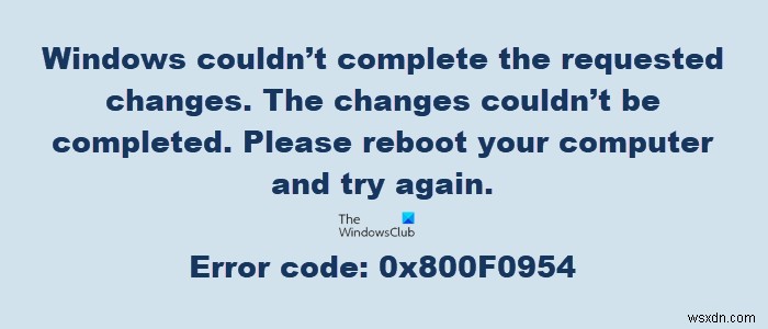 Fix Error Code 0x800f0954 or 0x500f0984 on Windows 11/10