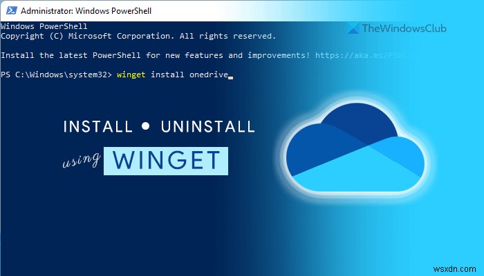 How to install or uninstall OneDrive using WINGET in Windows 11