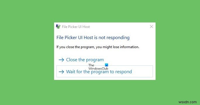 File Picker UI Host PickerHost.exe is not responding in Windows 11/10