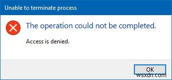 Unable to terminate process, The operation could not be completed, Access is denied