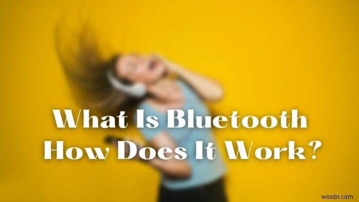 What is Bluetooth and How does it work? What is the difference between WiFi Direct and Bluetooth?