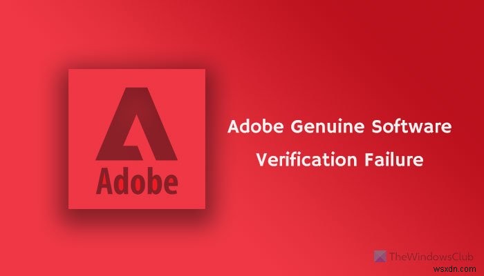 Fix Adobe Genuine Software Verification Failure on Windows 11/10