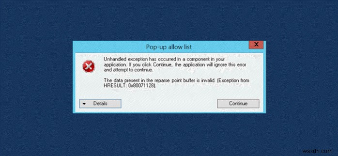 Error 0x80071128: The data present in the reparse point buffer is invalid
