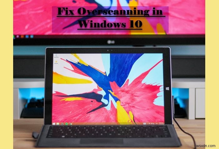 Fix Overscan in Windows 11/10 to Fit to Screen