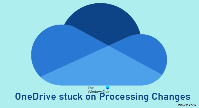 Fix OneDrive stuck on Processing Changes