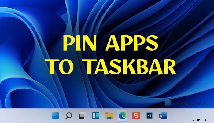 How to pin any app to the Taskbar in Windows 11