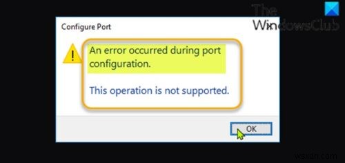 An error occurred during port configuration on Windows 11/10