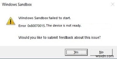 Windows Sandbox failed to start, Error 0x80070015, The device is not ready