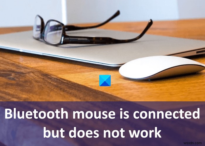 Fix Bluetooth mouse is connected but does not work on Windows 11/10