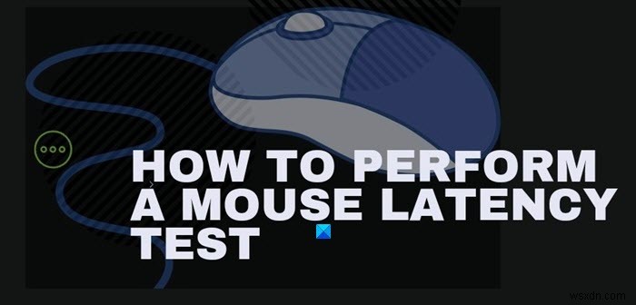 How to perform Mouse Latency Test in Windows computers