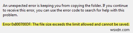 Error 0x800700DF, The file size exceeds the limit allowed and cannot be saved