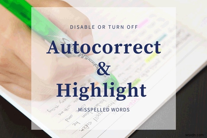 How to enable or disable Autocorrect and Highlight Misspelled Words settings in Windows 11/10