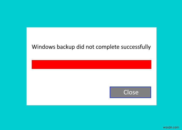 Windows backup not working, failed or did not complete successfully