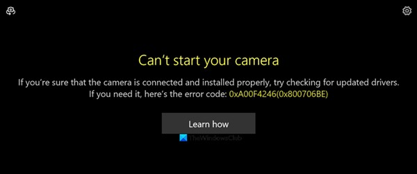 Can’t start your camera, Error 0xa00f4246 (0x800706BE) on Windows 11/10