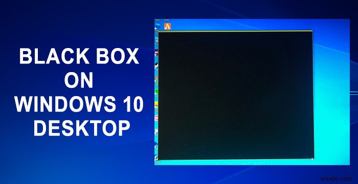 Fix Black box on Windows Desktop