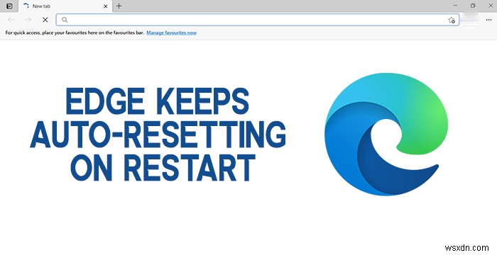 Microsoft Edge keeps Auto-resetting on Restart in Windows 11/10