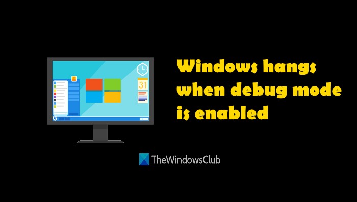 Windows 10 hangs when Debug Mode is enabled