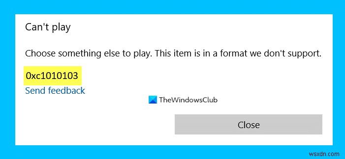 Choose something else to play, Error Code 0xc1010103 while playing video on Windows 10