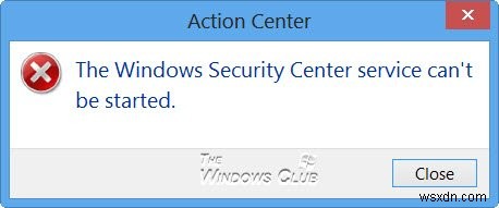 The Windows Security Center service can’t be started
