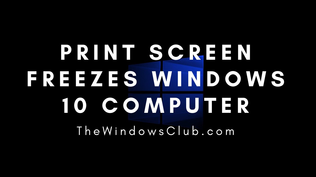 Print Screen button not working or freezes Windows computer