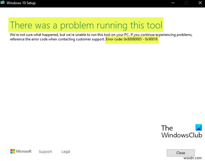 There was a problem running this tool – Error code 0x80080005 – 0x90018