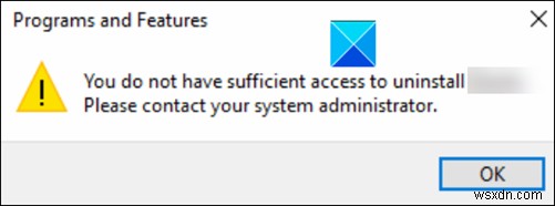 You do not have sufficient access to uninstall a program error in Windows 11/10