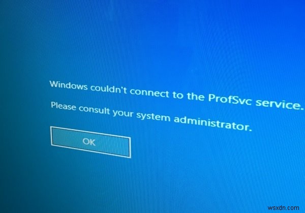Windows couldn’t connect to the ProfSVC service