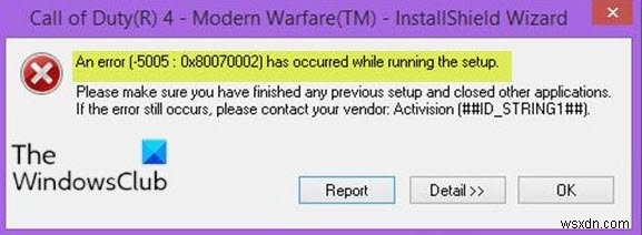 An error [-5005 : 0x80070002] has occurred while running the setup