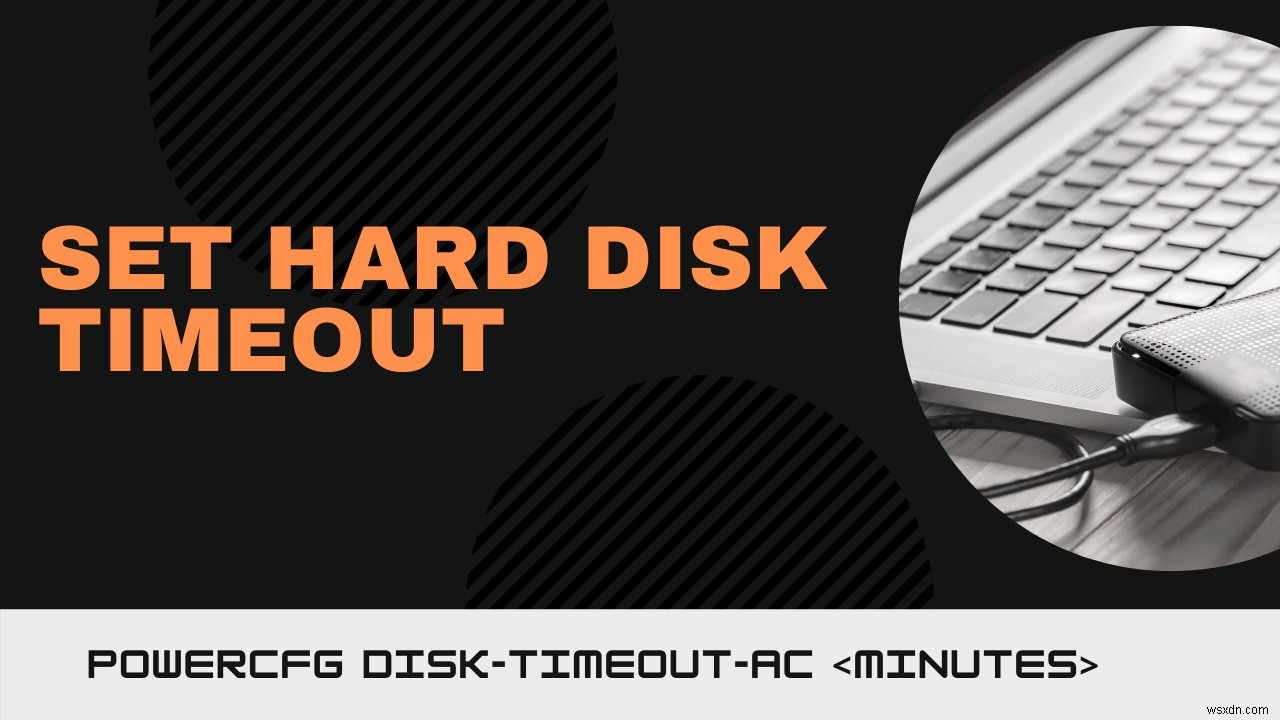 How to set Hard Disk Timeout using PowerCFG command line in Windows 10