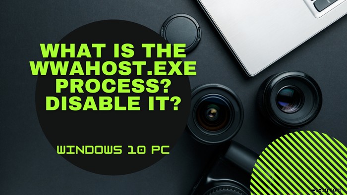 What is the WWAHost.exe process on my Windows 10? Can I disable it?