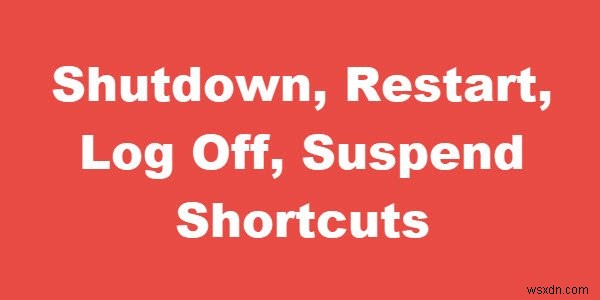 Create Shutdown, Restart, Log Off, Suspend Shortcuts on Windows Desktop