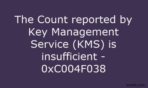 Count reported by Key Management Service (KMS) is insufficient, Error 0xC004F038