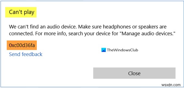 Can’t play, Error 0xc00d36fa, We can’t find an audio device