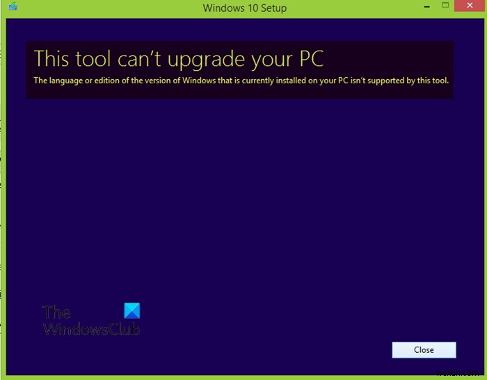 This tool can’t upgrade your PC – Language or Edition isn’t supported