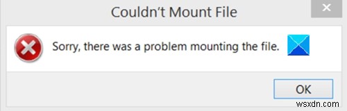 Couldn’t Mount file, Sorry, there was a problem mounting the file